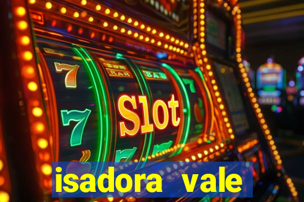 isadora vale reclame aqui